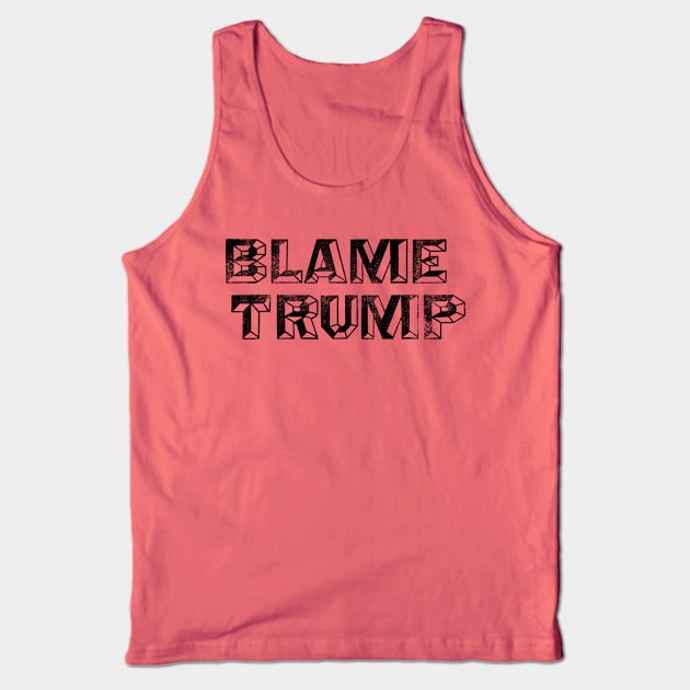 Blame Trump - Anti-Trump Not My President Design Tank Top by goodwordsco